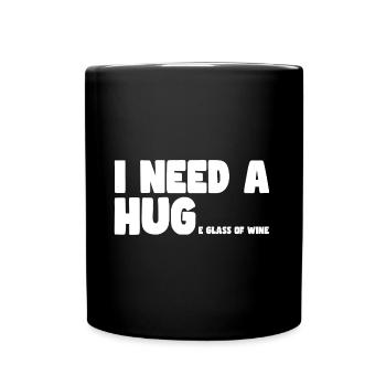 I need a Hug a Huge glass of Wine - Full Colour Mug - black - Front