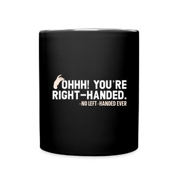 Ohhh! Du bist Rechtshänder - Niemals Linkshänder - Tasse einfarbig - Schwarz - Vorne