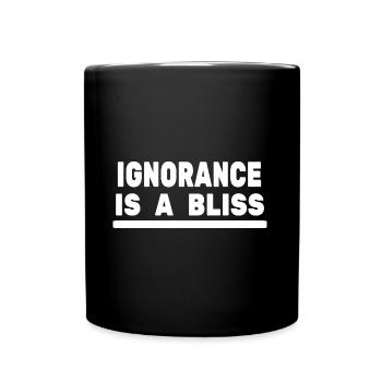 Ignorance is a bliss - Tasse einfarbig - Schwarz - Vorne