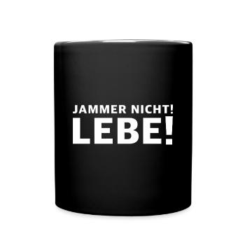 Jammer nicht, lebe | lustige Sprüche, Leben - Tasse einfarbig - Schwarz - Vorne