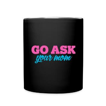 Go, Ask Your Mother - Funny Papa Saying - Full Colour Mug - black - Front
