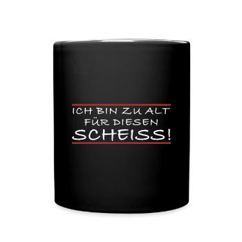 Ich bin zu alt für diese Kacke | lustige Sprüche - Tasse einfarbig - Schwarz - Vorne