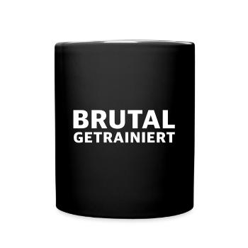 Brutal Getrainiert | Fitness, Gym, Workout - Tasse einfarbig - Schwarz - Vorne