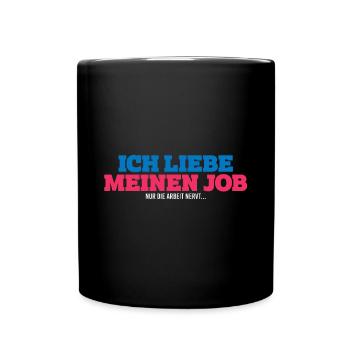 Ich liebe meinen Job. Nur die Arbeit nervt... - Tasse einfarbig - Schwarz - Vorne