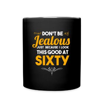 60 th Birthday Celebration Gift Don't Be Jealous - Full Colour Mug - black - Front