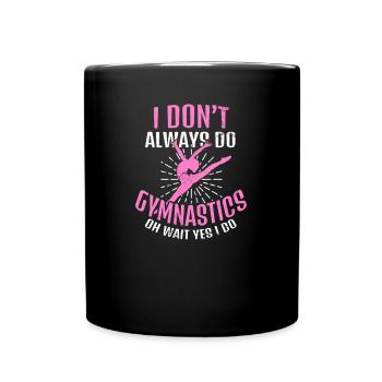 I Love Gymnastics Don't Always Do Wait Yes Gift - Full Colour Mug - black - Front