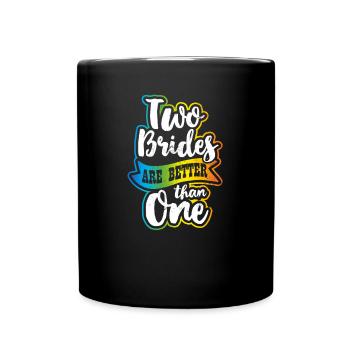Lesbian Couple Two Brides Better Than One Gift - Full Colour Mug - black - Front