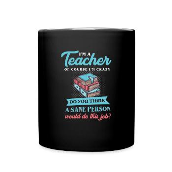 Funny I'm A Teacher Ofcourse I'm Crazy - Full Colour Mug - black - Front