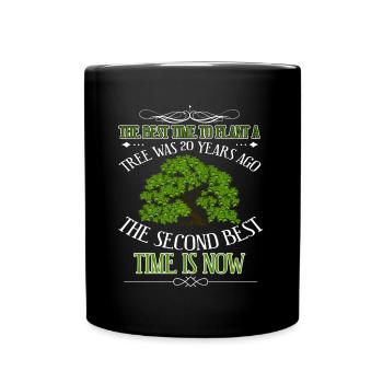 The Best Time To Plant A Tree - Full Colour Mug - black - Front