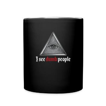 Ich sehe dumme Leute-lustige Redewendungen Illuminati Geschenk - Tasse einfarbig - Schwarz - Vorne