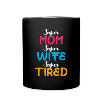 Super Mom Super Wife Super Tired Funny Mother Gift - Full Colour Mug - black - Front