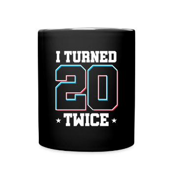 40 th Birthday Celebration Gift I Turned 20 Twice - Full Colour Mug - black - Front