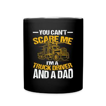 You Can't Scare Me I'm A Truck Driver And A Dad - Tasse einfarbig - Schwarz - Vorne