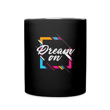 Dream On Motivational Quote Encouraging Gift - Full Colour Mug - black - Front