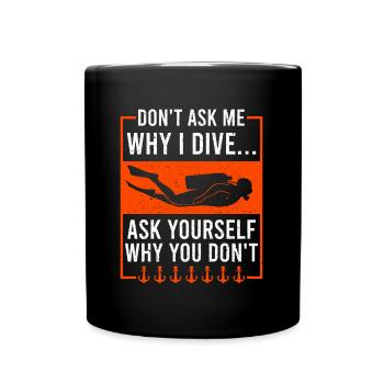 Ne me demandez pas pourquoi je plonge sous-marine - Mug uni - noir - Devant