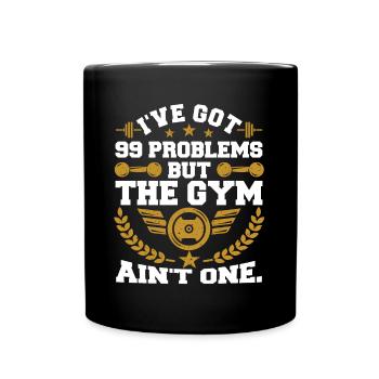 I've Got 99 Problems But The Gym Ain't One - Full Colour Mug - black - Front