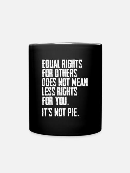 Equal Rights For Others Does Not Mean Less Rights - Tasse einfarbig - Schwarz