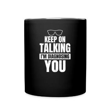 Psychologist Quotes Keep On Talking Gift - Full Colour Mug - black - Front