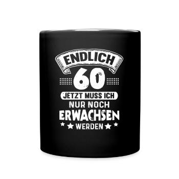 60. Geburtstag Endlich 60 Jahre Erwachsen werden - Tasse einfarbig - Schwarz - Vorne