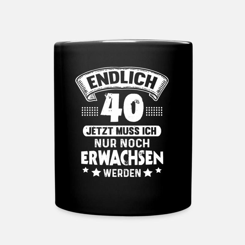 40. Geburtstag Endlich 40 Jahre Erwachsen - Tasse einfarbig - Schwarz