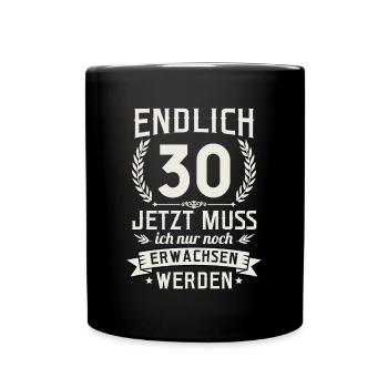 Endlich 30 Jetzt Muss Ich Nur Noch Erwachsen Werde - Tasse einfarbig - Schwarz - Vorne