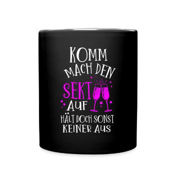 Komm mach den Sekt auf, hält doch sonst keiner aus - Tasse einfarbig - Schwarz - Vorne