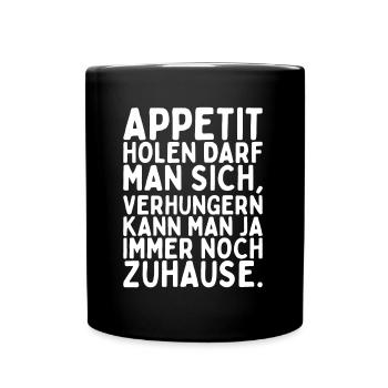 Appetit Holen Darf Man Sich Verhungern Kann Man - Tasse einfarbig - Schwarz - Vorne