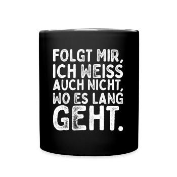 Folgt Mir Ich Weiss Auch Nicht Wo Es Lang Geht - Tasse einfarbig - Schwarz - Vorne