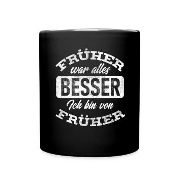 sarkastischer Spruch, Früher war alles besser - Tasse einfarbig - Schwarz - Vorne