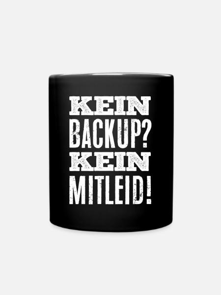 Datensicherung, Kein Backup kein Mitleid - Tasse einfarbig - Schwarz