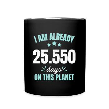 Already 25550 Days On This Planet 70th Birthday - Tasse einfarbig - Schwarz - Vorne