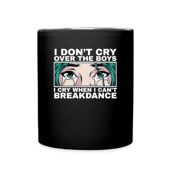 Ich weine, wenn ich nicht tanzen kann Breakdance - Tasse einfarbig - Schwarz - Vorne