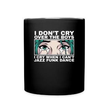 I Cry When I Can't Jazz Funk Dance Quote Girl - Full Colour Mug - black - Front