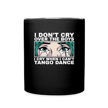 Ich weine, wenn ich nicht kann Tango Geschenk - Tasse einfarbig - Schwarz - Vorne