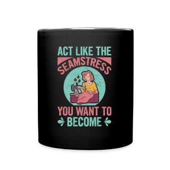 Agissez comme une couturière que vous voulez devenir - Mug uni - noir - Devant
