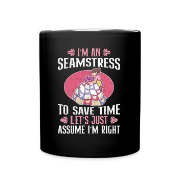 I am A Seamstress To Save Time I m Right - Full Colour Mug - black - Front
