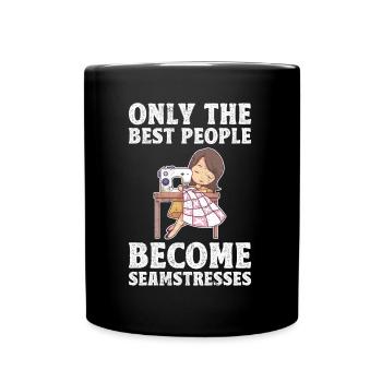 Only The Best People Become Seamstresses - Full Colour Mug - black - Front