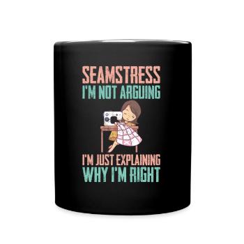 Seamstress I am Not Arguing - Full Colour Mug - black - Front