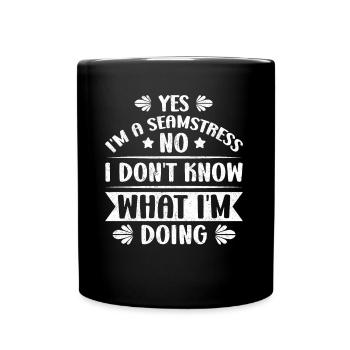Yes I am A Seamstress No I Do Not Know - Full Colour Mug - black - Front