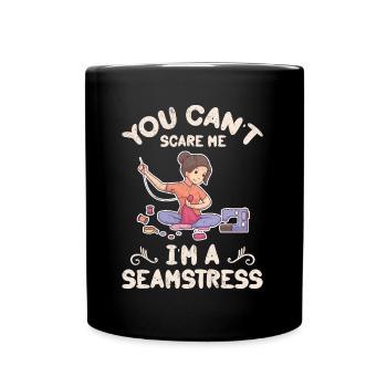 You Can Not Scare Me I Am A Seamstress - Full Colour Mug - black - Front