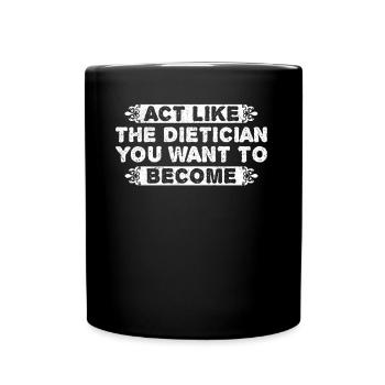 Act Like The Dietician You Want Become - Full Colour Mug - black - Front