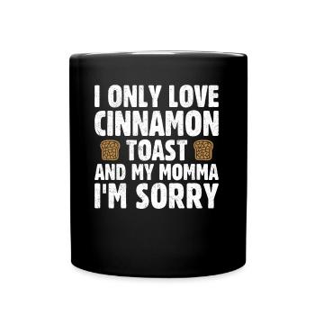I Only Love Cinnamon Toast And My Momma - Tasse einfarbig - Schwarz - Vorne