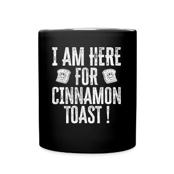 I Am Here For Cinnamon Toast - Tasse einfarbig - Schwarz - Vorne