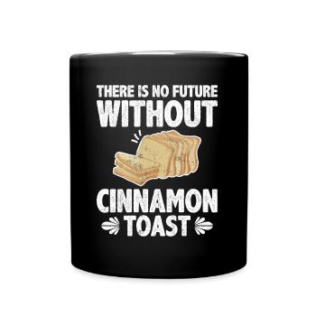 There s No Future Without Cinnamon Toast - Tasse einfarbig - Schwarz - Vorne