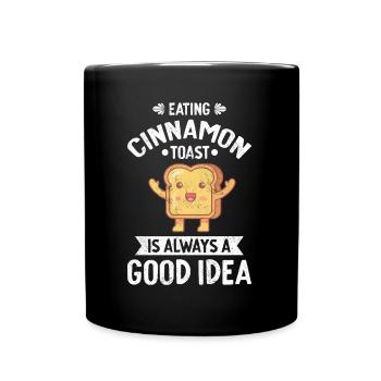 Eating Cinnamon Toast Always Good Idea - Full Colour Mug - black - Front