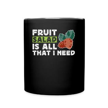 Fruit Salad Is All That I Need - Full Colour Mug - black - Front