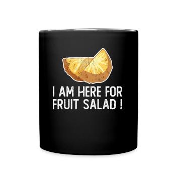 I Am Here For Fruit Salad - Full Colour Mug - black - Front