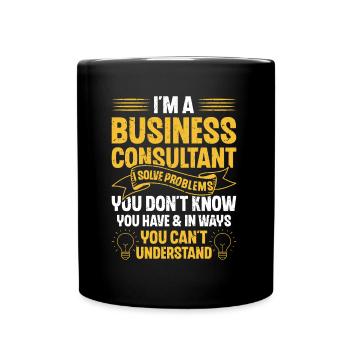 I Am a Business Consultant That Is Why - Full Colour Mug - black - Front