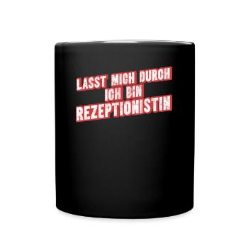 Lasst Mich Durch Ich Bin Rezeptionstin - Tasse einfarbig - Schwarz - Vorne