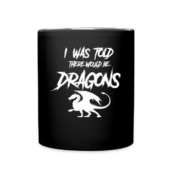 I was told that there would be dragons - Full Colour Mug - black - Front